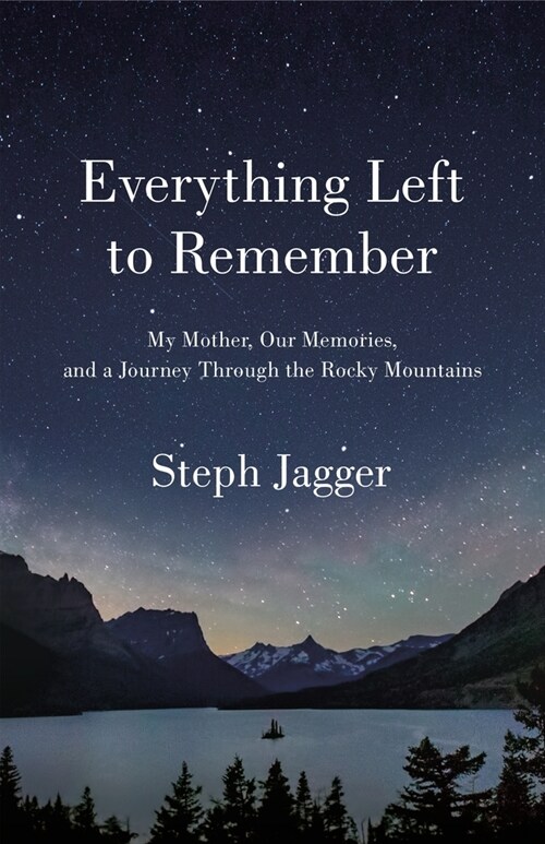 Everything Left to Remember: My Mother, Our Memories, and a Journey Through the Rocky Mountains (Paperback)