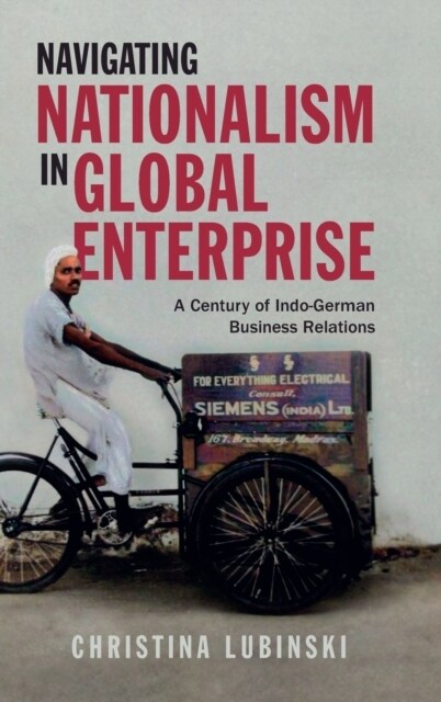 Navigating Nationalism in Global Enterprise : A Century of Indo-German Business Relations (Hardcover)