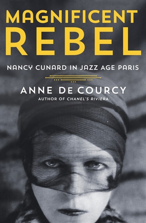 Magnificent Rebel: Nancy Cunard in Jazz Age Paris (Hardcover)