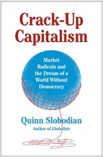 [중고] Crack-Up Capitalism: Market Radicals and the Dream of a World Without Democracy (Hardcover)