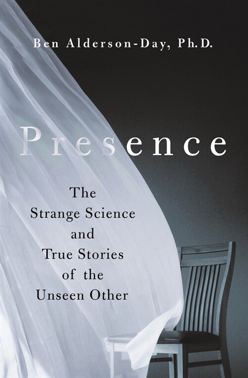 Presence: The Strange Science and True Stories of the Unseen Other (Hardcover)