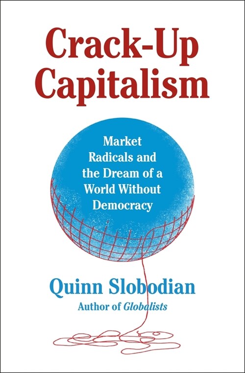 [중고] Crack-Up Capitalism: Market Radicals and the Dream of a World Without Democracy (Hardcover)