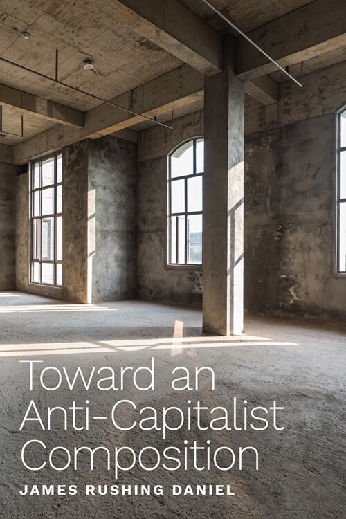 Toward an Anti-Capitalist Composition (Paperback)