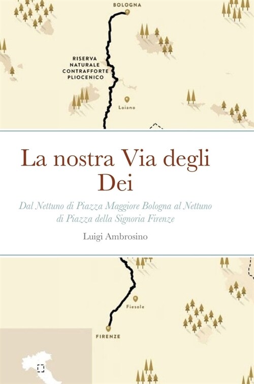 La nostra Via degli Dei: Dal Nettuno di Piazza Maggiore Bologna al Nettuno di Piazza della Signoria Firenze (Hardcover)