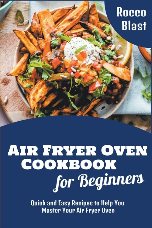 Air Fryer Oven Cookbook for Beginners: Quick and Easy Recipes to Help You Master Your Air Fryer Oven (Paperback)