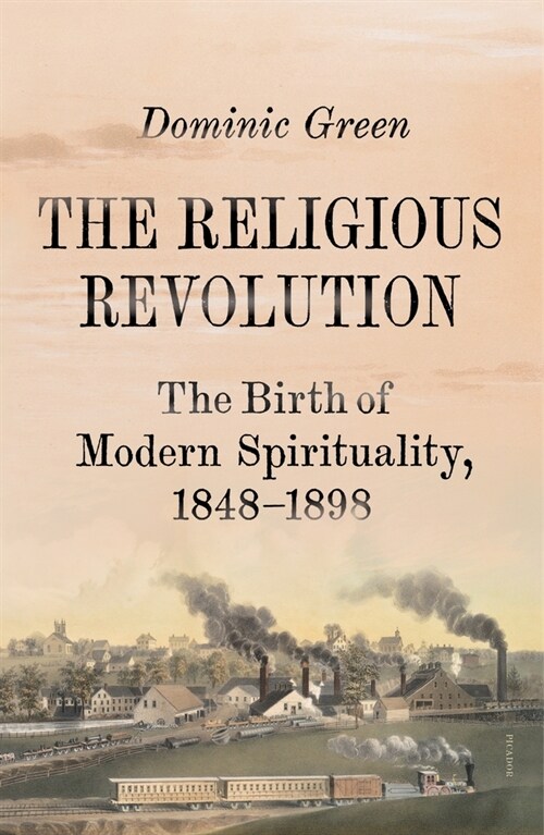 The Religious Revolution: The Birth of Modern Spirituality, 1848-1898 (Paperback)