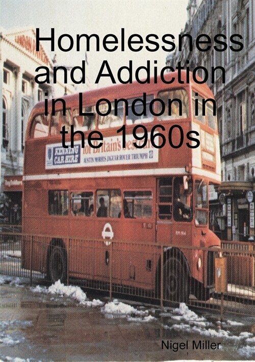 Homelessness and Addiction in London in the 1960s (Paperback)