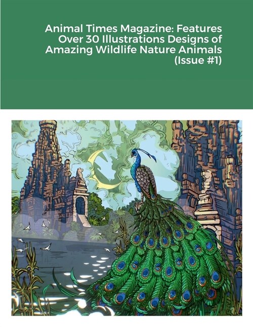 Animal Times Magazine: Features Over 30 Illustrations Designs of Amazing Wildlife Nature Animals (Issue #1) (Paperback)