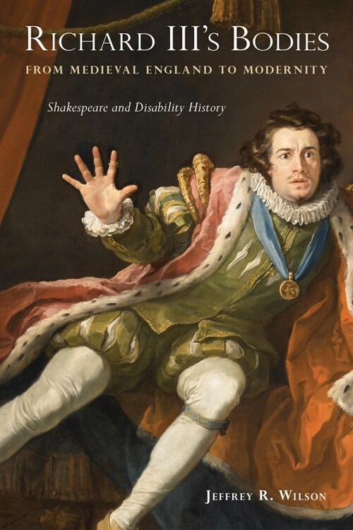 Richard IIIs Bodies from Medieval England to Modernity: Shakespeare and Disability History (Hardcover)