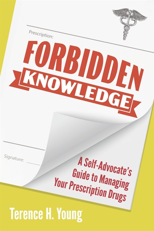 Forbidden Knowledge: A Self-Advocates Guide to Managing Your Prescription Drugs (Paperback)