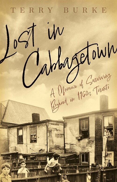 Lost in Cabbagetown: A Memoir of Surviving Boyhood in 1960s Toronto (Paperback)