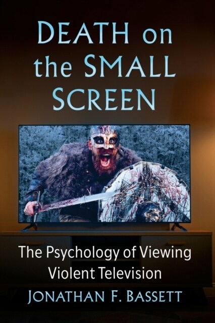 Death on the Small Screen: The Psychology of Viewing Violent Television (Paperback)
