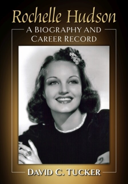 Rochelle Hudson: A Biography and Career Record (Paperback)