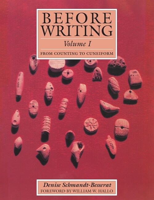 Before Writing, Vol. I: From Counting to Cuneiform (Paperback)