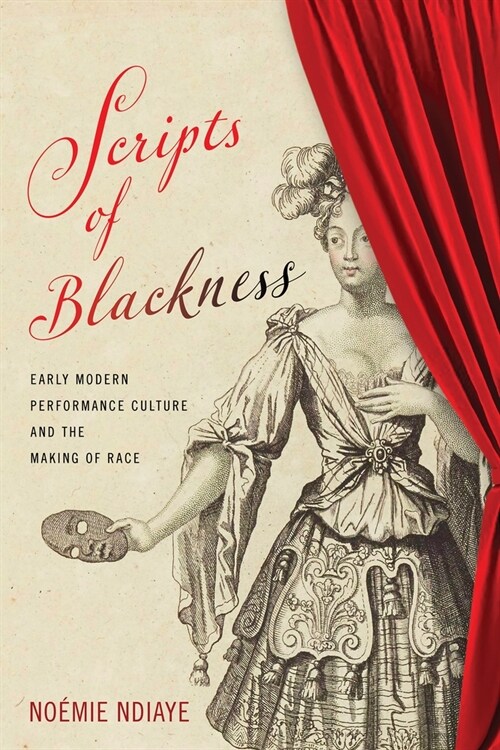 Scripts of Blackness: Early Modern Performance Culture and the Making of Race (Hardcover)