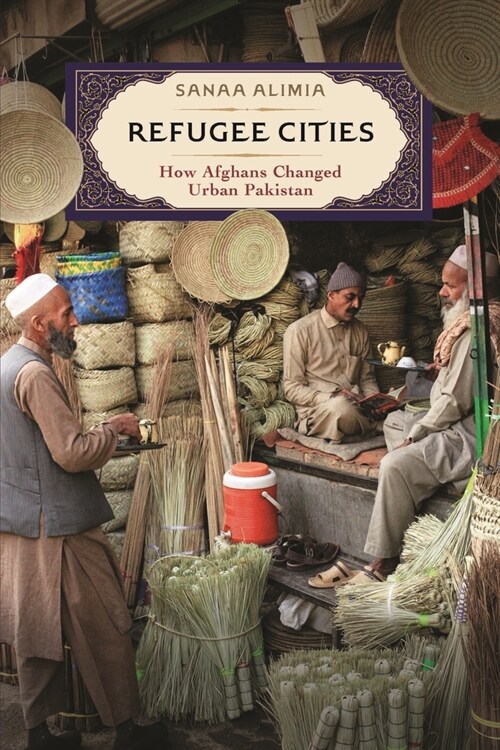 Refugee Cities: How Afghans Changed Urban Pakistan (Paperback)