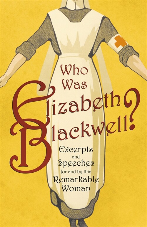 Who was Elizabeth Blackwell? - Excerpts and Speeches For and By this Remarkable Woman (Paperback)