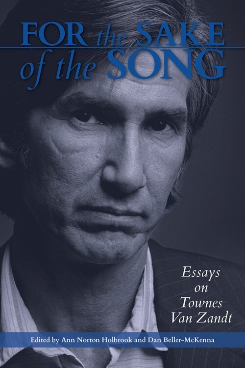 For the Sake of the Song: Essays on Townes Van Zandt (Hardcover)