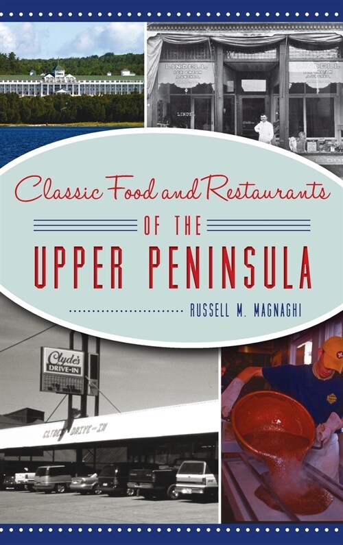 Classic Food and Restaurants of the Upper Peninsula (Hardcover)