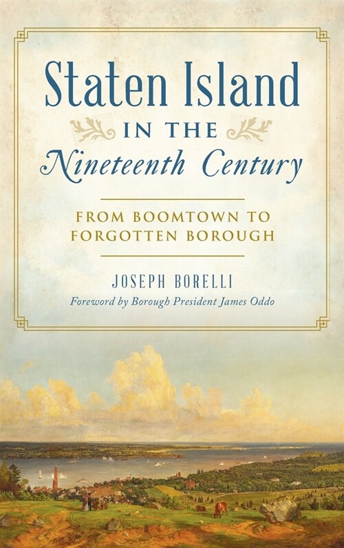 Staten Island in the Nineteenth Century: From Boomtown to Forgotten Borough (Hardcover)