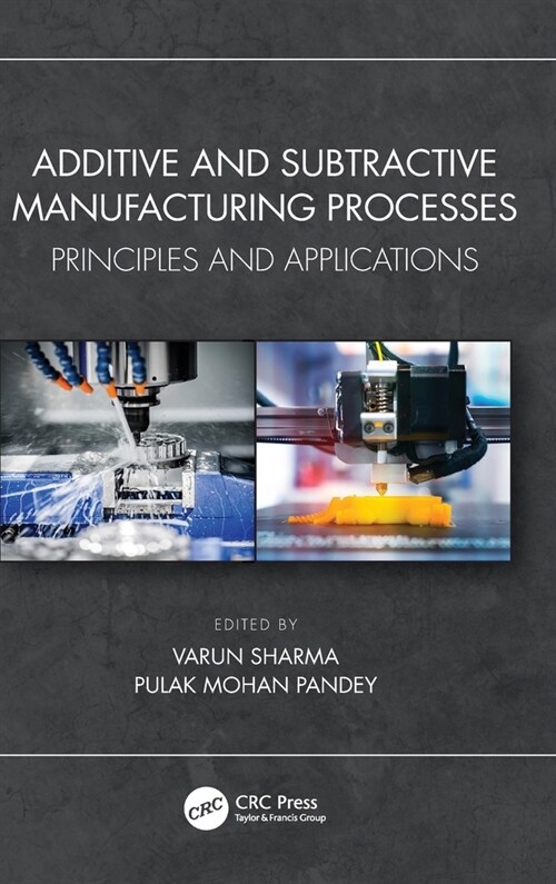 Additive and Subtractive Manufacturing Processes : Principles and Applications (Hardcover)