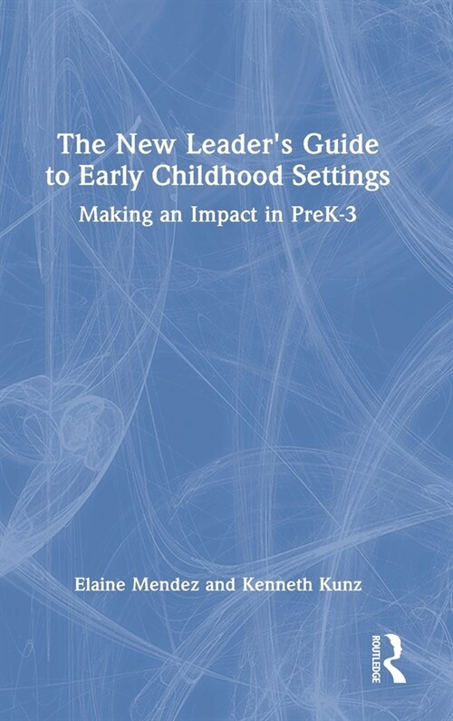 The New Leaders Guide to Early Childhood Settings : Making an Impact in PreK-3 (Hardcover)