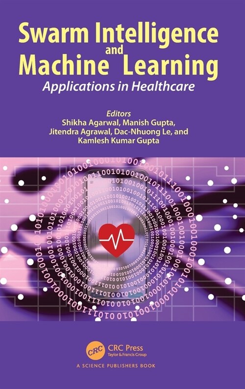 Swarm Intelligence and Machine Learning : Applications in Healthcare (Hardcover)