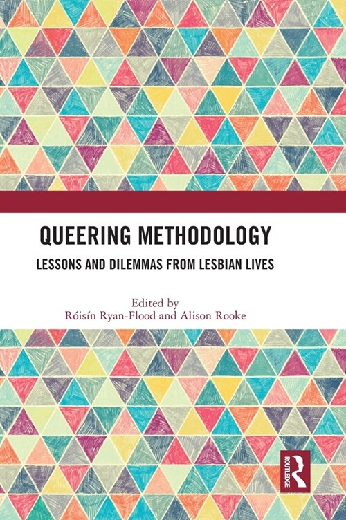 Queering Methodology : Lessons and Dilemmas from Lesbian Lives (Hardcover)