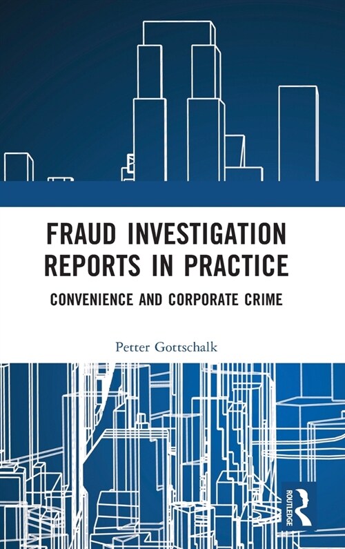 Fraud Investigation Reports in Practice : Convenience and Corporate Crime (Hardcover)