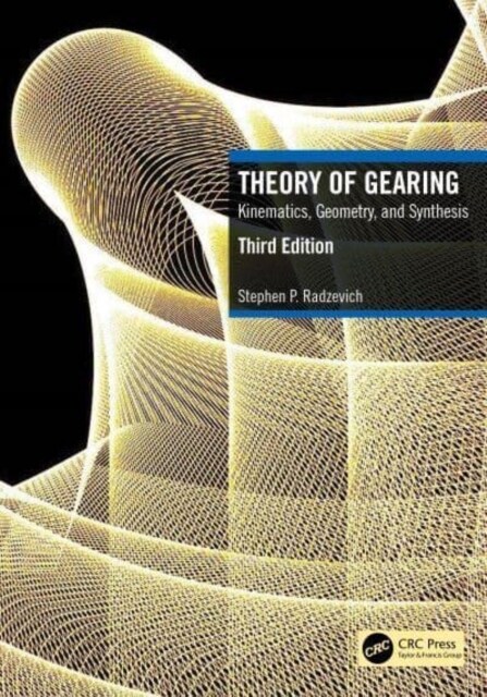 Theory of Gearing : Kinematics, Geometry, and Synthesis (Hardcover, 3 ed)