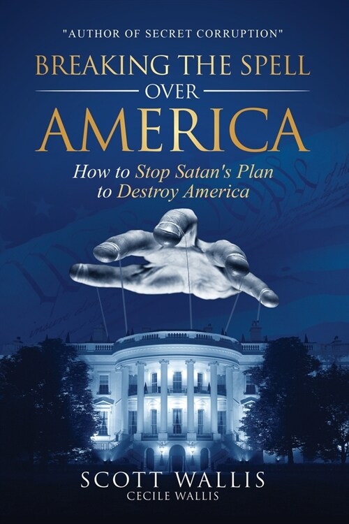 Breaking the Spell Over America: How to Stop Satans Plan to Destroy America (Paperback)