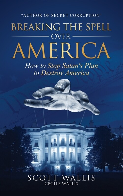 Breaking the Spell Over America: How to Stop Satans Plan to Destroy America (Hardcover)