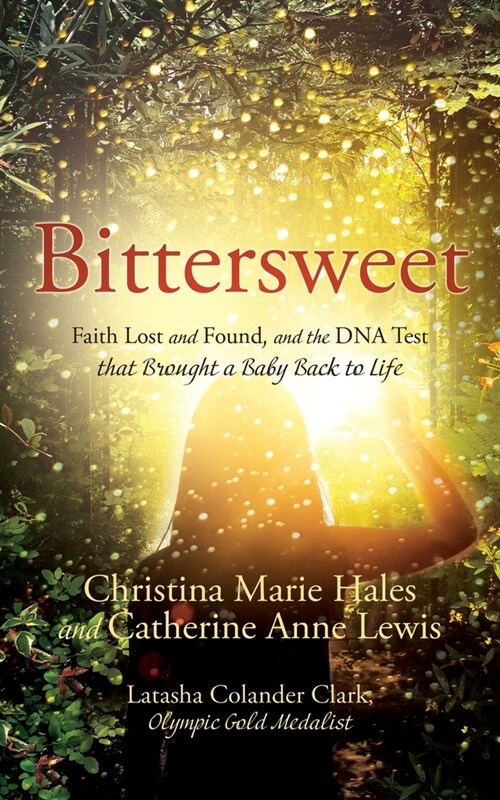 Bittersweet: Faith Lost and Found, and the DNA Test that Brought a Baby Back to Life (Paperback)