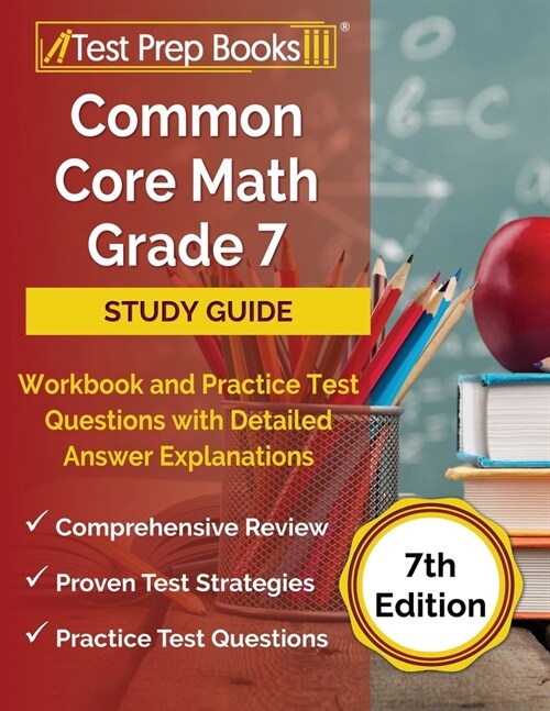Common Core Math Grade 7 Study Guide Workbook and Practice Test Questions with Detailed Answer Explanations [7th Edition] (Paperback)