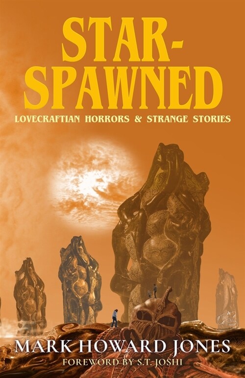 Star-Spawned: Lovecraftian Horrors & Strange Stories (Paperback)