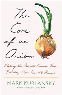 The Core of an Onion: Peeling the Rarest Common Food--Featuring More Than 100 Historical Recipes (Hardcover)