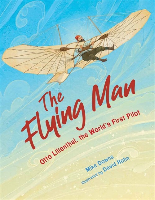 The Flying Man: Otto Lilienthal, the Worlds First Pilot (Hardcover)