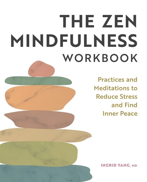 The Zen Mindfulness Workbook: Practices and Meditations to Reduce Stress and Find Inner Peace (Paperback)