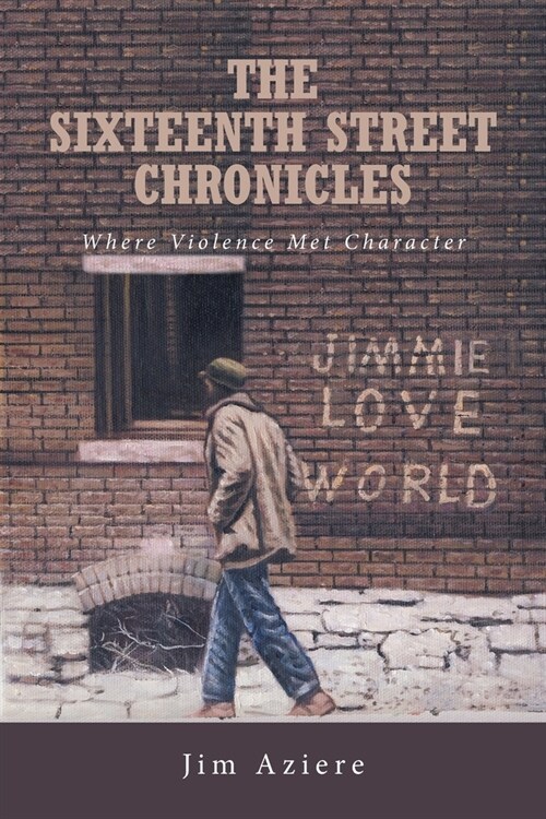 The Sixteenth Street Chronicles: Where Violence Met Character (Paperback)