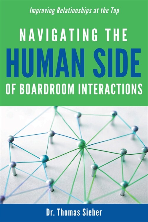 Navigating the Human Side of Boardroom Interactions: Improving Relationships at the Top (Hardcover)