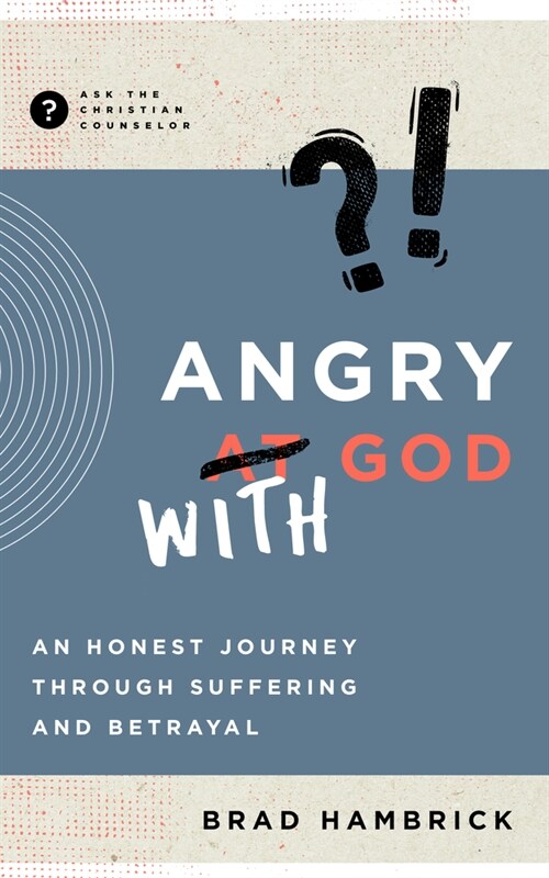 Angry with God: An Honest Journey Through Suffering and Betrayal (Paperback)