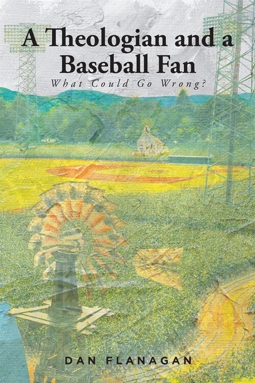A Theologian and a Baseball Fan: What Could Go Wrong? (Paperback)