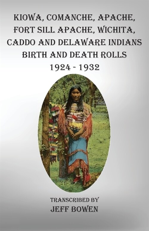 Kiowa, Comanche, Apache, Fort Sill Apache, Wichita, Caddo and Delaware Indians Birth and Death Rolls 1924-1932 (Paperback)