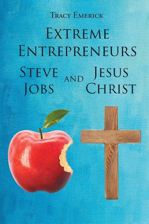 Extreme Entrepreneurs: Steve Jobs and Jesus Christ (Paperback)