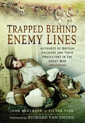 Trapped Behind Enemy Lines : Accounts of British Soldiers and their Protectors in The Great War (Paperback)