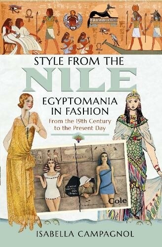 Style from the Nile : Egyptomania in Fashion From the 19th Century to the Present Day (Hardcover)