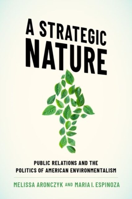 A Strategic Nature: Public Relations and the Politics of American Environmentalism (Hardcover)