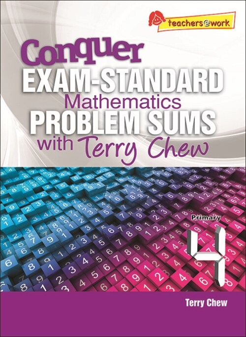 Conquer EXAM-STANDARD Mathematics PROBLEM SUMS with Terry Chew Primary 4