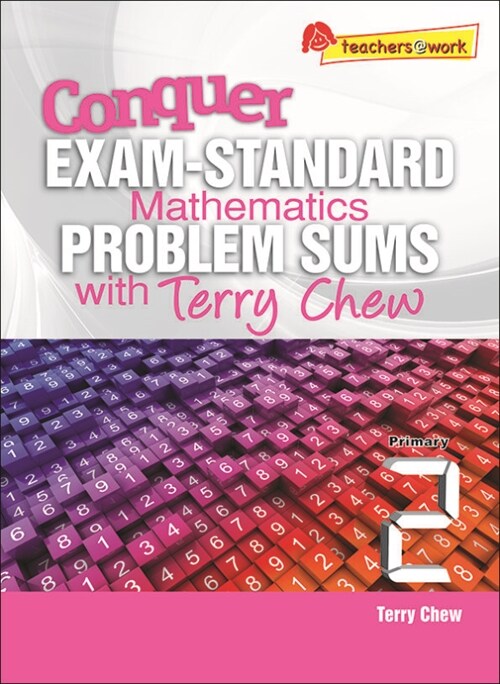 Conquer EXAM-STANDARD Mathematics PROBLEM SUMS with Terry Chew Primary 2