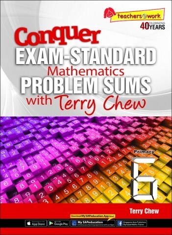 Conquer EXAM-STANDARD Mathematics PROBLEM SUMS with Terry Chew Primary 6
